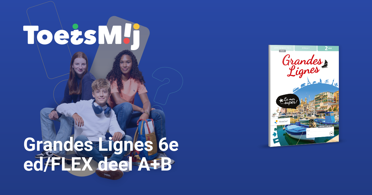 Toetsen Voor Grandes Lignes 6e Ed/FLEX Deel A+B |Vwo |Klas… • ToetsMij